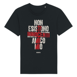 NEGRITA30 | T-Shirt "Non Esistono Innocenti Amico Mio"